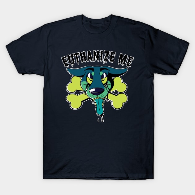 Euthanize Me T-Shirt by HeckHound